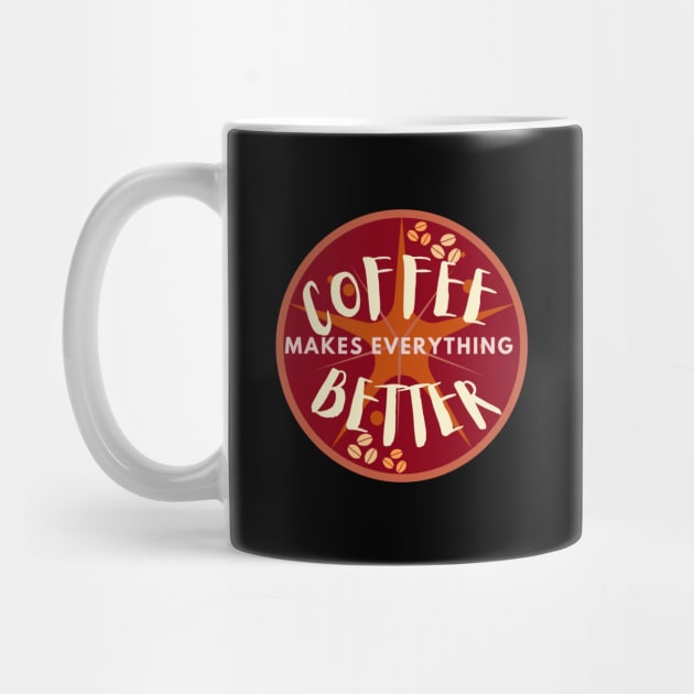 Coffee makes everything better by M Dee Signs